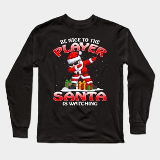 Be Nice To The Player Santa is Watching Long Sleeve T-Shirt